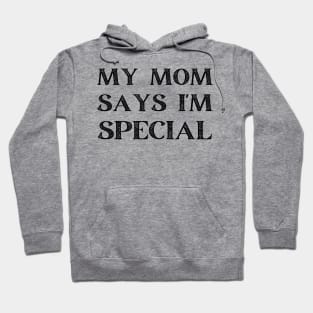 my mom says i'm special Hoodie